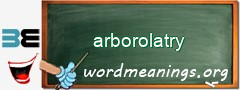 WordMeaning blackboard for arborolatry